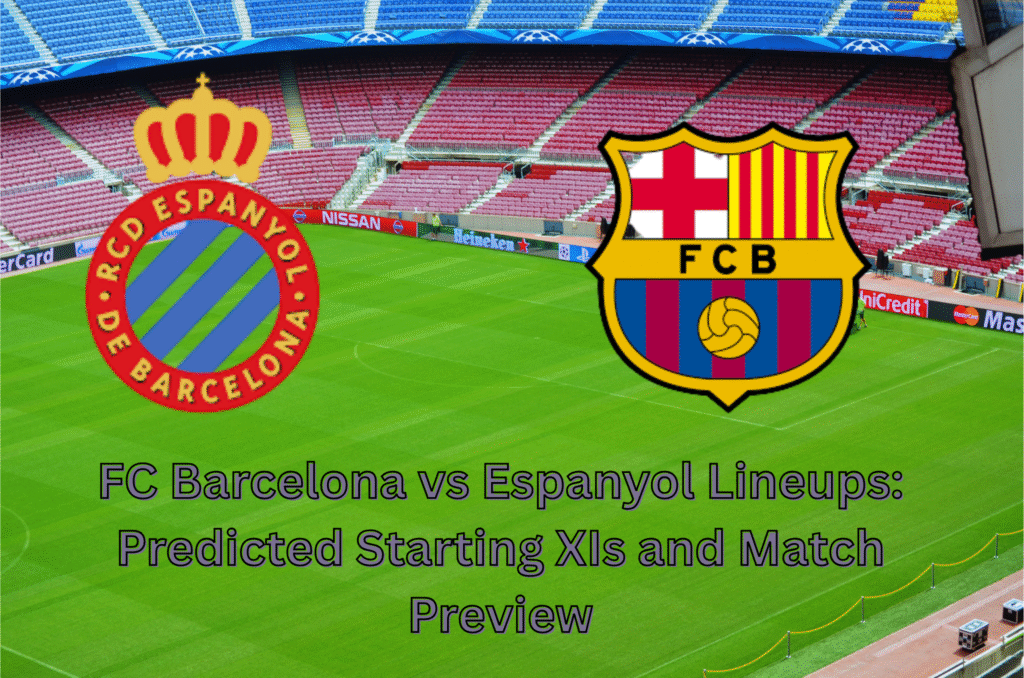 FC Barcelona vs Espanyol Lineups Predicted Starting XIs and Match Preview FC Barcelona vs Espanyol Lineups Predicted Starting XIs and Match Preview